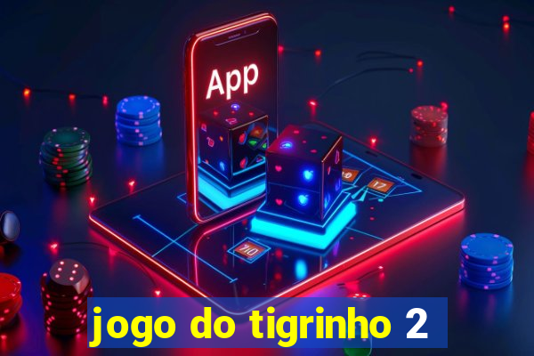 jogo do tigrinho 2